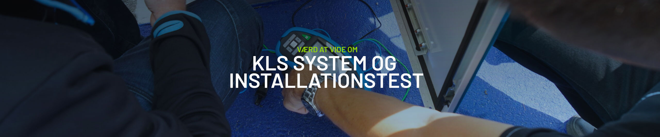 Vær at vide - KLS-systemet og Installationstest